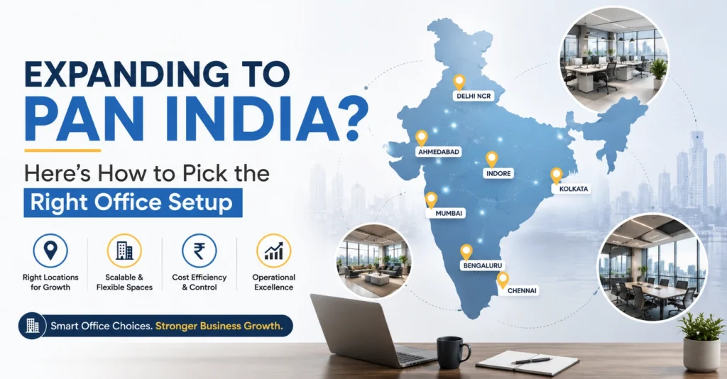 Expanding to PAN India? Here’s How to Pick the Right Office Setup